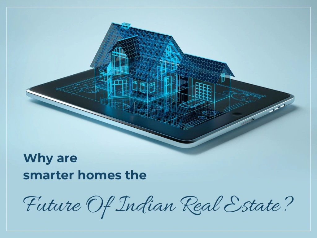 Why Are Smarter Homes The Future Of Indian Real Estate