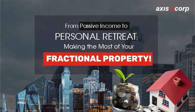 From Passive Income to Personal Retreat: Making the Most of Your Fractional Property